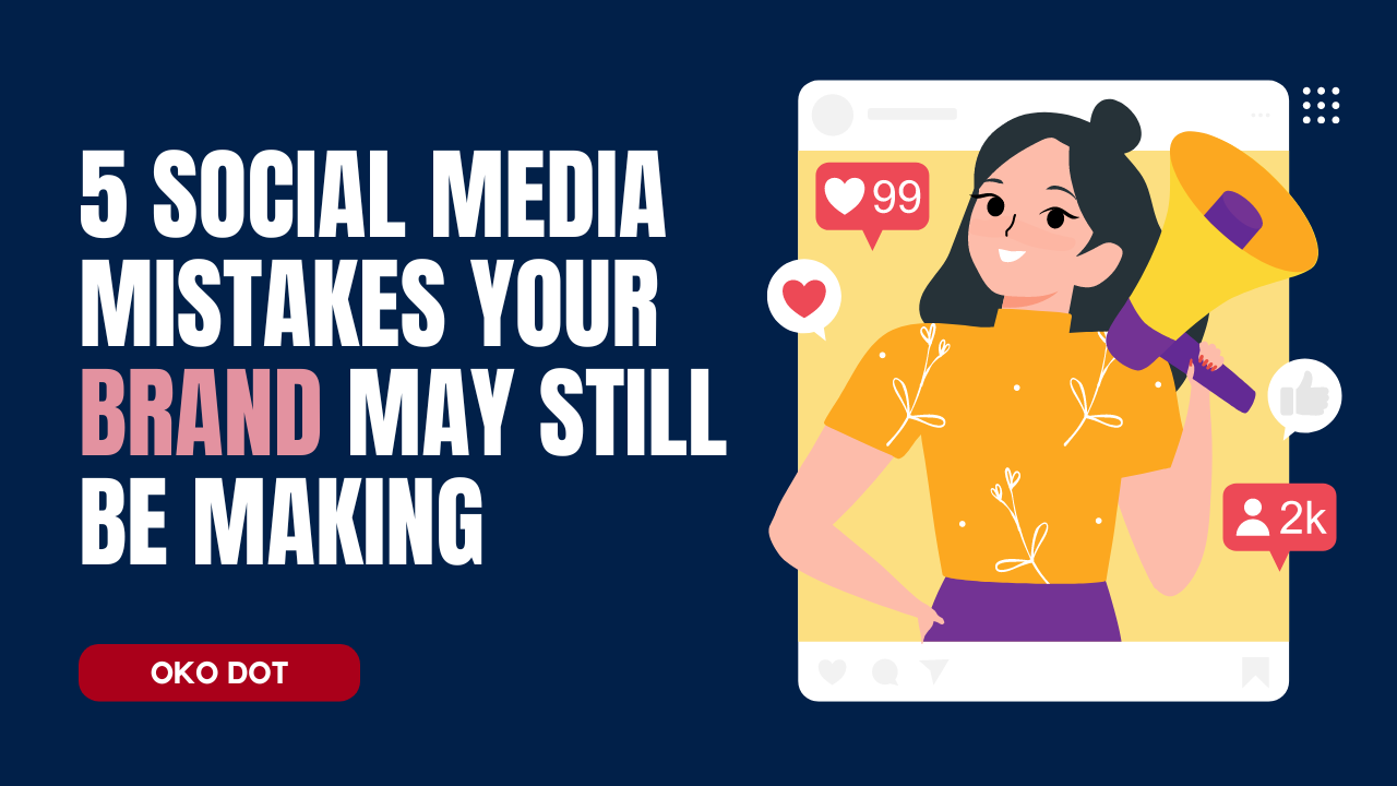 5 Social Media Mistakes Your Brand May Still Be Making