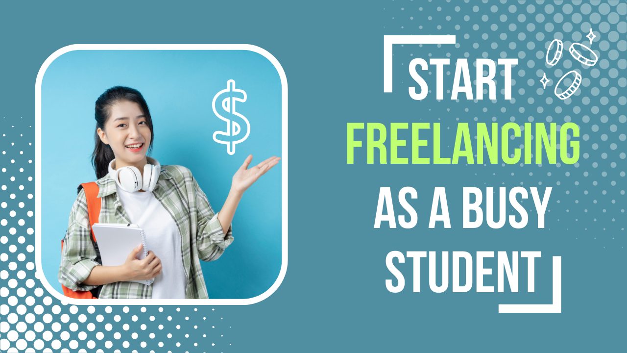 Start Freelancing as a Busy Student